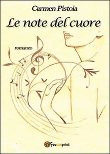 Le note del cuore di Carmen Pistoia, 2014, Youcanprint