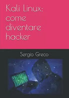 Kali Linux come diventare hacker di Sergio Greco 2020 Indipendently Publish