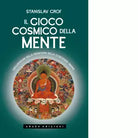 Il gioco cosmico della mente Esplorazioni sulla frontiera della coscienza umana