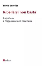 Ribellarsi non basta di Fulvio Lorefice