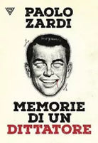 Memorie di un dittatore di Paolo Zardi
