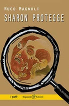Sharon protegge di Ruco Magnoli, 2018, Gilgamesh Edizioni