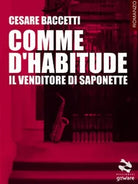 Comme d’habitude. Il venditore di saponette di Cesare Baccetti, 2017, Goware