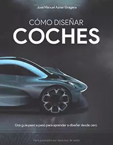 C mo Dise ar Coches Una Gu a Paso a Paso para Aprender a Dise ar Desde Cero di J