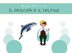 Il principe e il delfino - Angela Vadacchino, 2019, Youcanprint