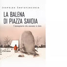 LA BALENA DI PIAZZA SAVOIA di LEOPOLDO SANTOVINCENZO