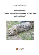 Analisi degli atti di bracconaggio sul Canis lupus Lazio Meridionale. Estratto