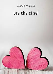 Ora che ci sei di Gabriele Collesano, 2017, Youcanprint