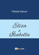 Elisa e Isabella di Patrizia Saturni, 2021, Youcanprint