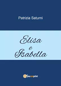 Elisa e Isabella di Patrizia Saturni, 2021, Youcanprint