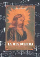 La mia guerra di Agostino Pessina, 2016, Youcanprint