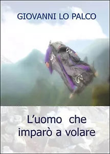 L’uomo che imparo a volare di Giovanni Lo Palco, 2016, Youcanprint