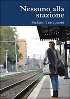 Nessuno alla stazione di Stefano Terrabuoni, 2015, Youcanprint