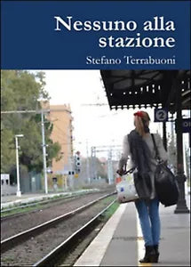 Nessuno alla stazione di Stefano Terrabuoni, 2015, Youcanprint