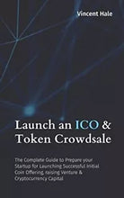 Launch an ICO and Token Crowdsale The Complete Guide to Prepare Your Startup for