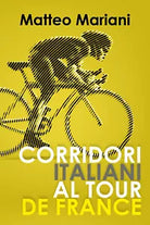 Corridori italiani al Tour de France - Matteo Mariani, 2019, Youcanprint