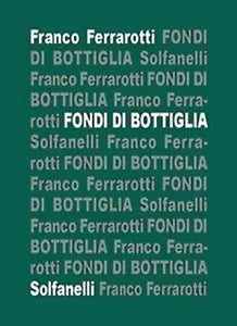 FONDI DI BOTTIGLIA di Franco Ferrarotti, Solfanelli Edizioni