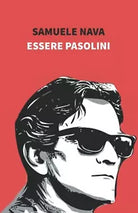 Essere Pasolini di Samuele Nava 2021 Indipendently Published