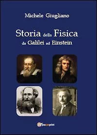 Storia della fisica da Galilei ad Einstein, di Michele Giugliano, 2013
