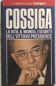 Cossiga La vita, il mondo, i segreti dell’ottavo presidente di Aa.vv., 1985, E