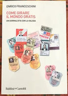 Come girare il mondo gratis Un giornalista con la valigia di Enrico Francesch