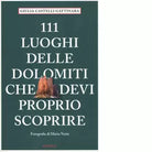 111 luoghi delle Dolomiti che devi proprio scoprire di Castelli Gattinara Giulia