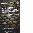 AL CENTRO DI UNA CITTA ANTICHISSIMA di ROSA MARDENTI