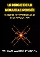 La magie de la nouvelle pens e di William Walker Atkinson