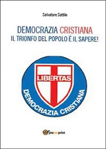 Che torni la Democrazia Cristiana. Il trionfo del popolo e il sapere