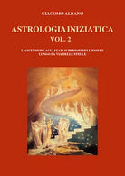 ASTROLOGIA INIZIATICA VOL. 2 L’ASCENSIONE AGLI STATI SUPERIORI DELL’ESSERE LUNGO