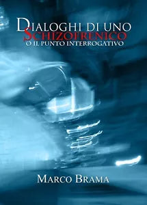 Dialoghi di uno schizofrenico o il punto interrogativo di Marco Brama, 2019