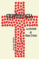 Cristologia. La divinita di Gesu Cristo di Orazio Motta, 2019, Youcanprint