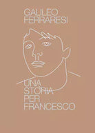 Una storia per Francesco di Galileo Ferraresi, 2021, Youcanprint