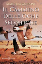 Il cammino delle oche selvatiche di Marcella Guidoni, 2021, Gilgamesh Edizioni