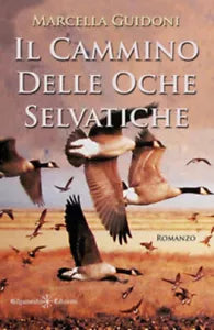 Il cammino delle oche selvatiche di Marcella Guidoni, 2021, Gilgamesh Edizioni