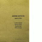 Azioni antiche Opere e libri di M G Di Monte