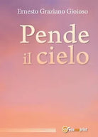 Pende il cielo di Ernesto Graziano Gioioso, 2017, Youcanprint
