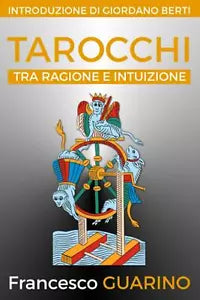 Tarocchi Tra Ragione e Intuizione di Francesco Guarino, 2016, Indipendently Pu