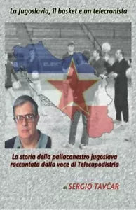 La Jugoslavia, il basket e un telecronista di Sergio Tacvar, 2010, Youcanprint
