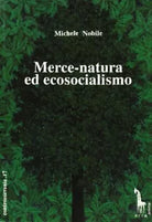 Merce-natura ed ecosocialismo per una critica del capitalismo reale di Michele N