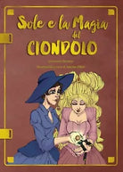 Sole e la magia del Ciondolo - Giovanna Durante, S. Filieri, 2019, Youcanprint
