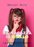 La Ragazza in Giallo - La vittima scomparsa di Manuel Mura, 2019, Youcanprint