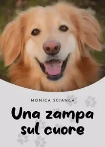 Una zampa sul cuore di Monica Scianca