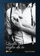 Quello che voglio da te di Lina Curto, 2019, Youcanprint