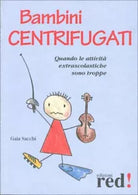 Bambini centrifugati. Quando le attivita extrascolastiche sono troppe di Gaia Sa