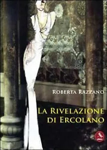 La rivelazione di Ercolano di Roberta Razzano, 2012, Libellula Edizioni