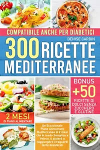 300 Ricette Mediterranee Compatibile anche per Diabetici