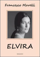 Elvira di Francesco Morelli, 2016, Youcanprint