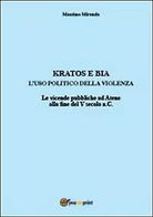 Kratos e Bia. Luso politico della violenza, Massimo Miranda, 2012, Youcanprint