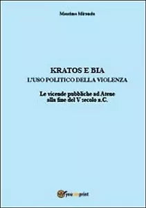 Kratos e Bia. Luso politico della violenza, Massimo Miranda, 2012, Youcanprint